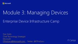 Module 3: Managing Devices Enterprise Device Infrastructure Camp  Dan Stolts Chief Technology Strategist Microsoft ITProGuru@Microsoft.com Twitter: @ITProGuru.