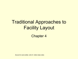 Traditional Approaches to Facility Layout Chapter 4  Source for some slides: John S.