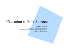 Causation as Folk Science John D. Norton  Center for Philosophy of science Department of History and Philosophy of Science University of Pittsburgh.