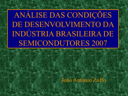 ANÁLISE DAS CONDIÇÕES DE DESENVOLVIMENTO DA INDÚSTRIA BRASILEIRA DE SEMICONDUTORES 2007  João Antonio Zuffo.