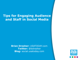 Tips for Engaging Audience and Staff in Social Media  Brian Dresher: USATODAY.com Twitter: @bdresher Blog: social.usatoday.com.