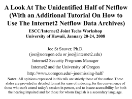 A Look At The Unidentified Half of Netflow (With an Additional Tutorial On How to Use The Internet2 Netflow Data Archives) ESCC/Internet2 Joint.