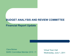 BUDGET ANALYSIS AND REVIEW COMMITTEE Financial Report Update  Clara Bohrer BARC Committee Member 2010 -11  Virtual Town Hall Wednesday, June 1, 2011