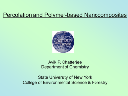 Percolation and Polymer-based Nanocomposites  Avik P. Chatterjee Department of Chemistry State University of New York College of Environmental Science & Forestry.
