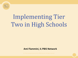 Implementing Tier Two in High Schools  Ami Flammini, IL PBIS Network  This is a presentation of the IL PBIS Network.