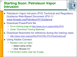 Starting Soon: Petroleum Vapor Intrusion   Poll Question       Petroleum Vapor Intrusion (PVI) Technical and Regulatory Guidance Web-Based Document (PVI-1) www.itrcweb.org/PetroleumVI-Guidance Download PowerPoint file • Clu-in training page at.