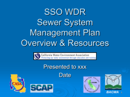 SSO WDR Sewer System Management Plan Overview & Resources Presented to xxx Date BACWA I will not wait…I will not wait…I will not wait…I will not.