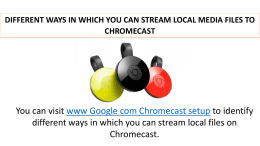 Chromecast setup  10 different Ways in which you can Stream local media files