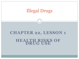 Illegal Drugs CHAPTER 22, LESSON 1 HEALTH RISKS OF DRUG USE