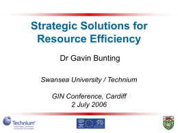 Strategic Solutions for Resource Efficiency Dr Gavin Bunting Swansea University / Technium