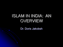 ISLAM IN INDIA:  AN OVERVIEW Dr. Doris Jakobsh