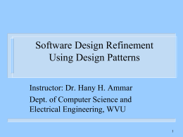 Software Design Refinement Using Design Patterns Instructor: Dr. Hany H. Ammar