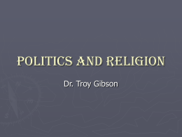 Politics and Religion Dr. Troy Gibson