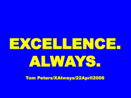 EXCELLENCE. ALWAYS. Tom Peters/XAlways/22April2006