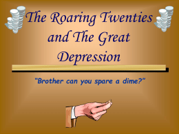 The Roaring Twenties and The Great Depression “Brother can you spare a dime?”