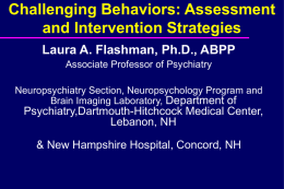 Challenging Behaviors: Assessment and Intervention Strategies Laura A. Flashman, Ph.D., ABPP Department of