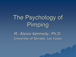 The Psychology of Pimping M. Alexis Kennedy, Ph.D. University of Nevada, Las Vegas