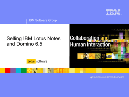 Selling IBM Lotus Notes and Domino 6.5 IBM Software Group ®