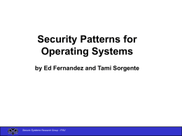 Security Patterns for Operating Systems by Ed Fernandez and Tami Sorgente Secure Systems