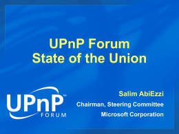 UPnP Forum State of the Union Salim AbiEzzi Chairman, Steering Committee