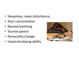 • Sleepiness, sleep disturbance, • Poor concentration • Nausea/vomiting • Slurred speech