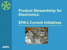 Product Stewardship for Electronics: EPA’s Current Initiatives 1EPA