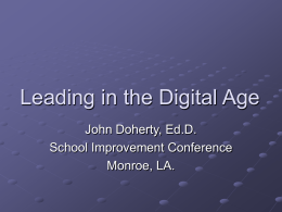 Leading in the Digital Age John Doherty, Ed.D. School Improvement Conference Monroe, LA.