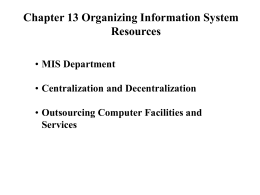 Chapter 13 Organizing Information System Resources MIS Department Centralization and Decentralization