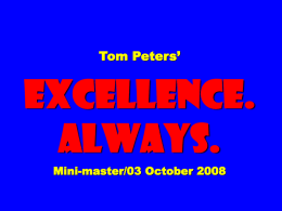 EXCELLENCE. ALWAYS. Tom Peters’ Mini-master/03 October 2008