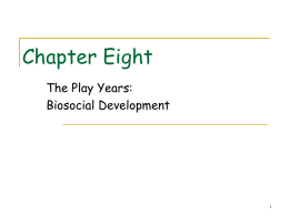Chapter Eight The Play Years: Biosocial Development 1