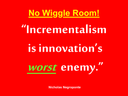 worst “Incrementalism is innovation’s enemy.”