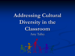 Addressing Cultural Diversity in the Classroom Amy Talley