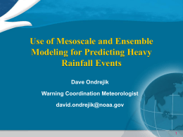 Use of Mesoscale and Ensemble Modeling for Predicting Heavy Rainfall Events Dave Ondrejik