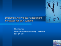 Implementing Project Management Processes for ERP Systems Mark Roman Ontario University Computing Conference