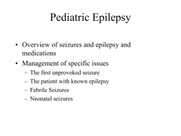 Pediatric Epilepsy • Overview of seizures and epilepsy and medications