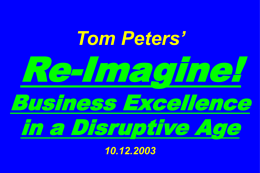 Re-Imagine! Business Excellence in a Disruptive Age Tom Peters’