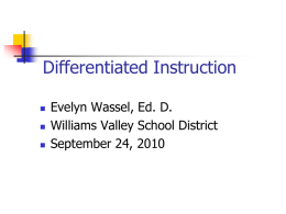 Differentiated Instruction Evelyn Wassel, Ed. D. Williams Valley School District September 24, 2010