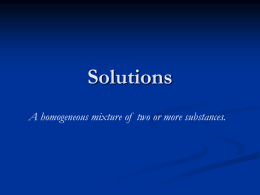 Solutions A homogeneous mixture of  two or more substances.