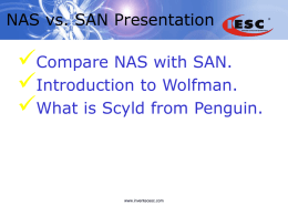  NAS vs. SAN Presentation Compare NAS with SAN. Introduction to Wolfman.