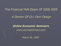 A Demon Of Our Own Design The Financial Melt-Down Of 2008-2009 www.econseminars.com