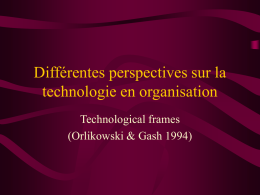 Différentes perspectives sur la technologie en organisation Technological frames (Orlikowski &amp; Gash 1994)