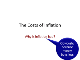 The Costs of Inflation Why is inflation bad? Obviously, because