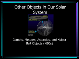 Other Objects in Our Solar System Comets, Meteors, Asteroids, and Kuiper