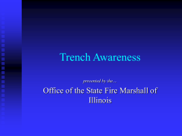 Trench Awareness Office of the State Fire Marshall of Illinois presented by the…