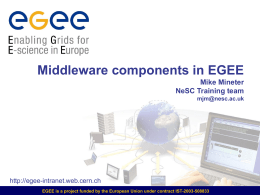 Middleware components in EGEE Mike Mineter NeSC Training team -intranet.web.cern.ch