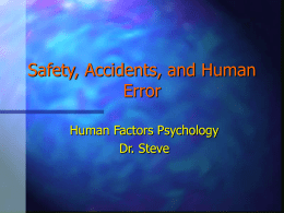 Safety, Accidents, and Human Error Human Factors Psychology Dr. Steve