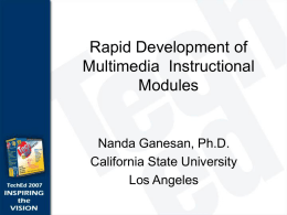 Rapid Development of Multimedia  Instructional Modules Nanda Ganesan, Ph.D.