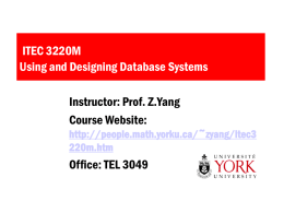ITEC 3220M Using and Designing Database Systems Instructor: Prof. Z.Yang Course Website: