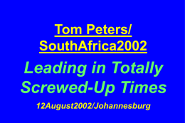 Leading in Totally Screwed-Up Times Tom Peters/ SouthAfrica2002