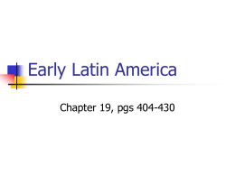 Early Latin America Chapter 19, pgs 404-430